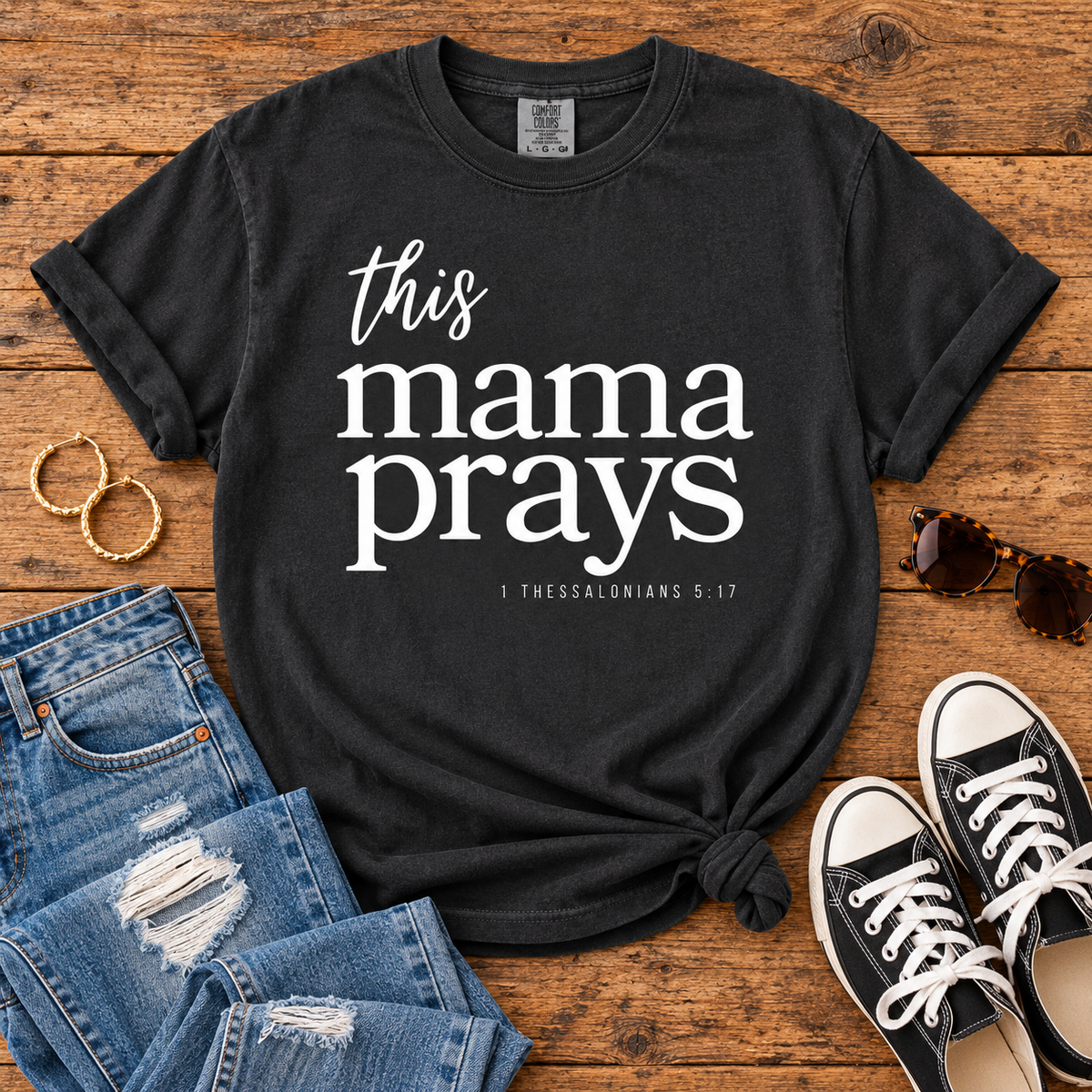 This Mama Prays 1 Thessalonians 5:17 Comfort Colors T-Shirt in Black