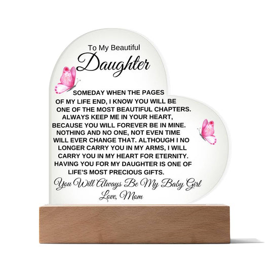 To My Beautiful Daughter " Someday when the pages of my life end" Love, Mom Acrylic Heart with Base