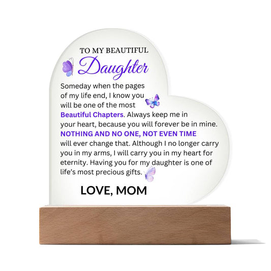 To My Beautiful Daughter " Someday when the pages of my life end" Love, From Mom Acrylic Heart with Base