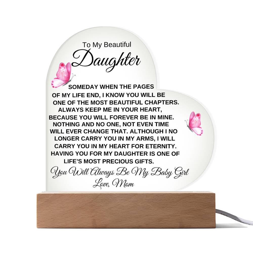 To My Beautiful Daughter " Someday when the pages of my life end" Love, Mom Acrylic Heart with Base