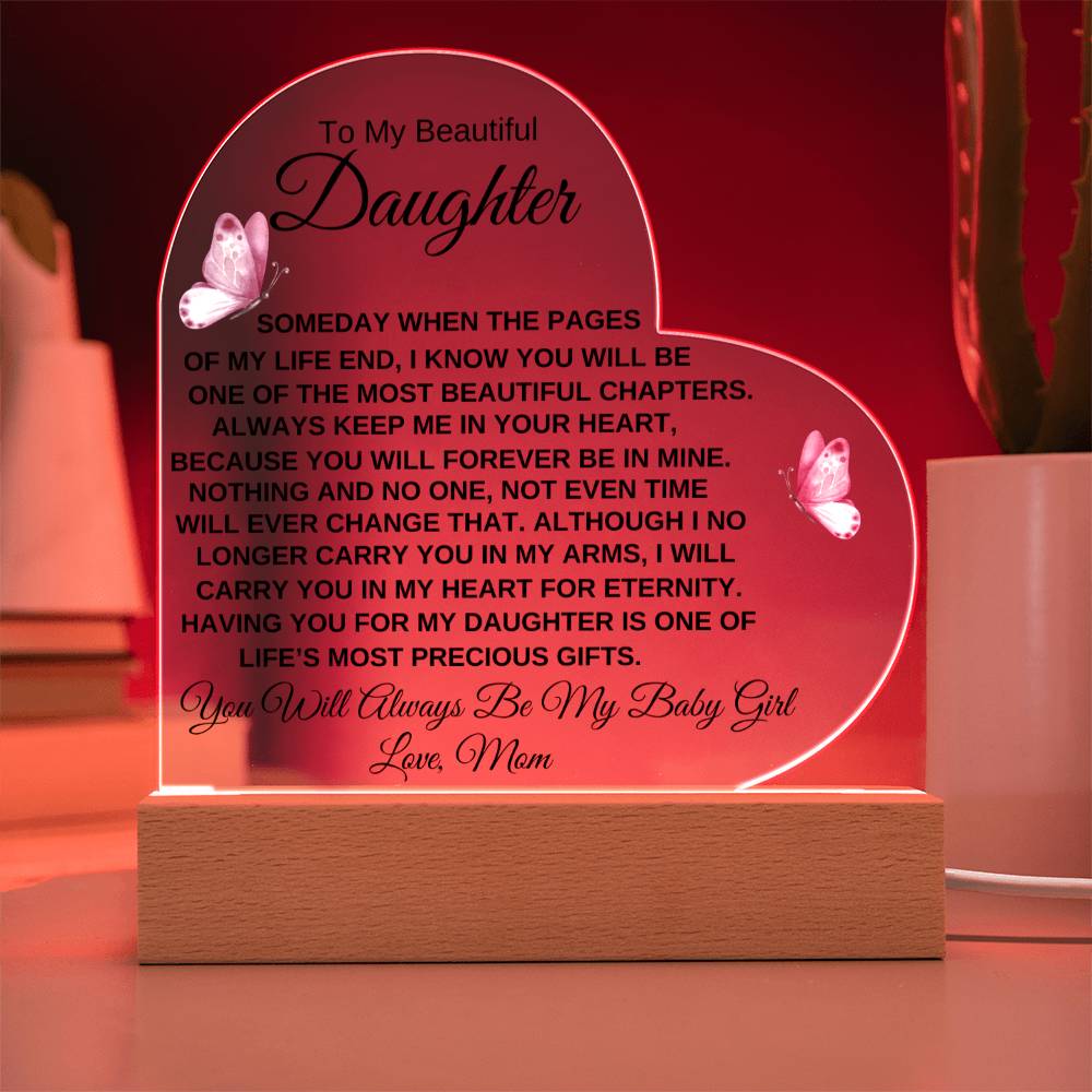 To My Beautiful Daughter " Someday when the pages of my life end" Love, Mom Acrylic Heart with Base